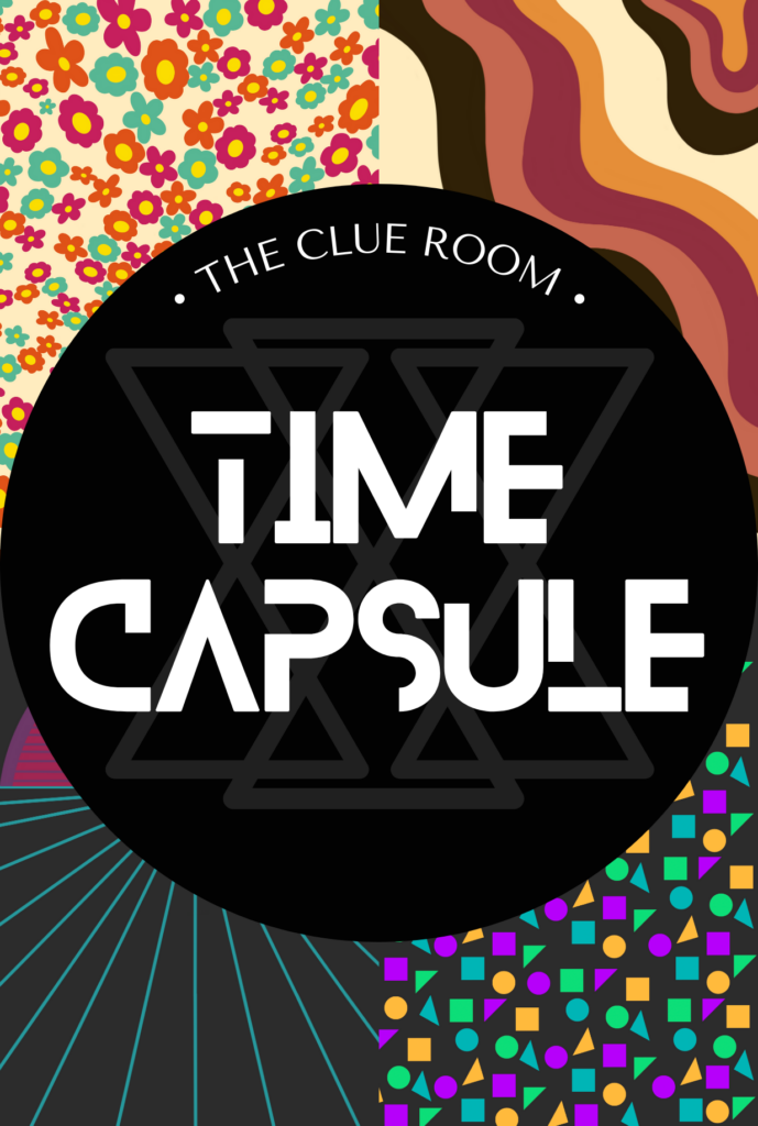 The Clue Room's Newest Adventure: Time Capsule. Welcome to Time Capsule: the universe's premier vintage emporium existing between time and space. Portal here to recover five artifacts from the 60s, 70s, 80s, 90s and 2030s, in the hopes of saving your timeline before you're erased from existence. Can you save yourselves and your timeline?